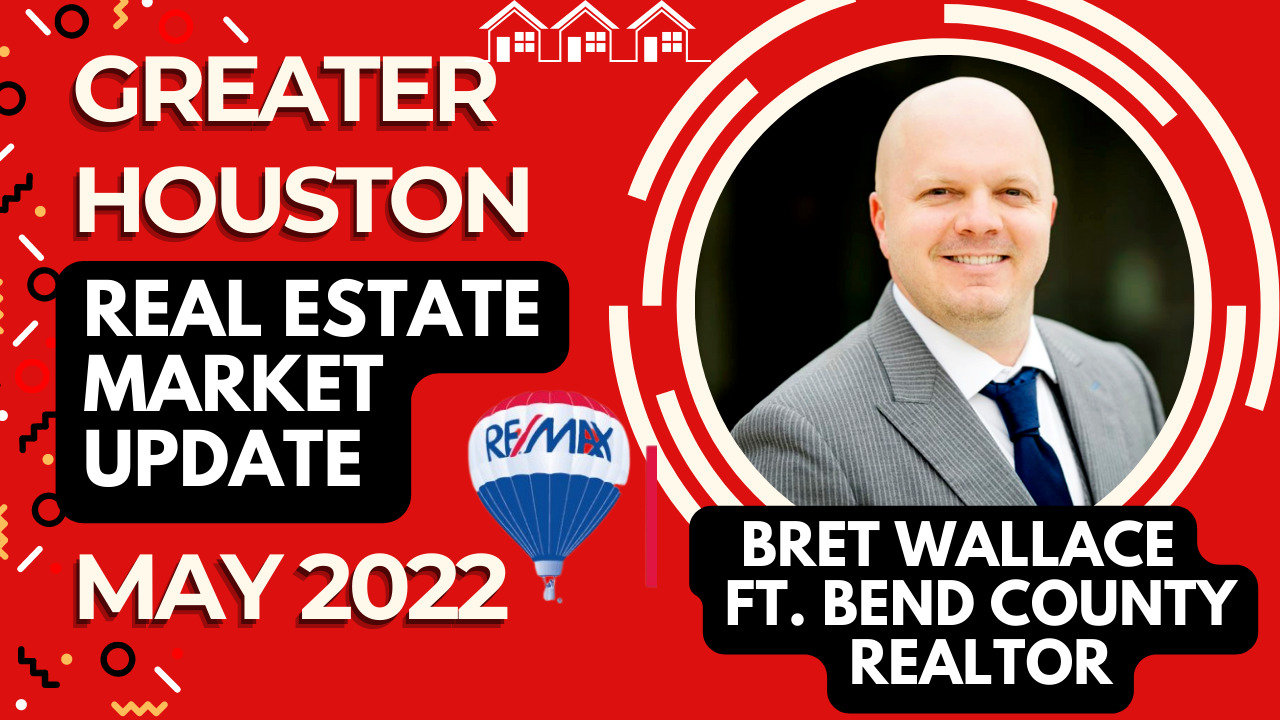 Greater Houston May 2022 Real Estate Market Update Bret Wallace