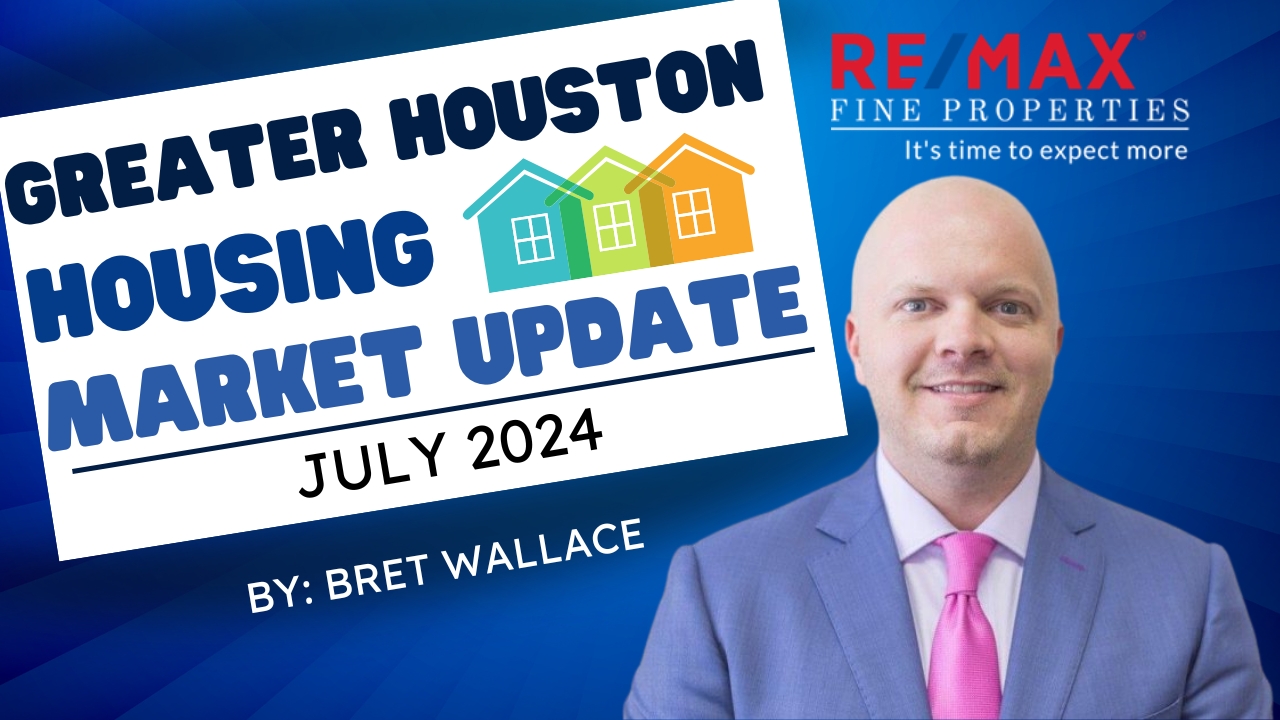 Greater Houston July 2024 Real Estate Market Update | Bret Wallace ...