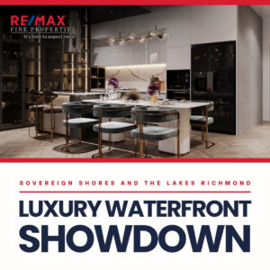 Sovereign Shores and The Lakes, Richmond Luxury Waterfront Showdown