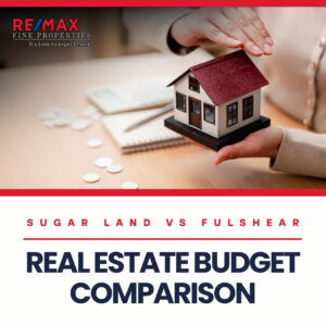 Sugar Land vs Fulshear Real Estate Budget Comparison